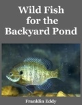  Franklin Eddy - Wild Fish for the Backyard Pond.