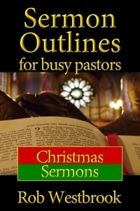  Rob Westbrook - Sermon Outlines for Busy Pastors: Christmas Sermons - Sermon Outlines for Busy Pastors, #14.