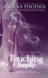  Airicka Phoenix - Touching Smoke - Touch Saga, #1.