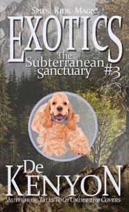  De Kenyon - Exotics #3: The Subterranean Sanctuary - Exotics, #3.