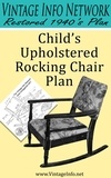  The Vintage Info Network - Child's Upholstered Rocking Chair Plans: Restored 1940's Plans.