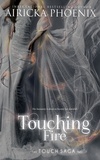  Airicka Phoenix - Touching Fire - Touch Saga, #2.