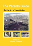  Alastair R Agutter - The Parents Guide to the Art of Negotiation.