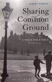 Robert Harvey - Sharing Common Ground - A Space for Ethics.