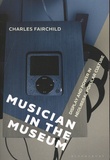 Charles Fairchild - Musician in the Museum - Display and Power in Neoliberal Popular Culture.