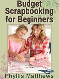  Phyllis Matthews - Budget Scrapbooking For Beginners.