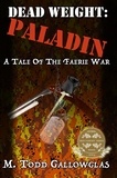  M Todd Gallowglas - DEAD WEIGHT: Paladin - Dead Weight, #2.