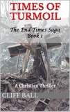  Cliff Ball - Times of Turmoil: A Christian Thriller - The End Times Saga, #1.