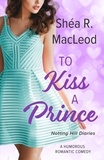  Shéa R. MacLeod - To Kiss A Prince - Notting Hill Diaries, #2.
