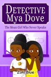  Zuni Blue - The Mean Girl Who Never Speaks - Detective Mya Dove, #1.
