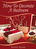  Annie Kline - How To Decorate a Bedroom.
