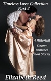  Elizabeth Reed - Timeless Love Collection Part 2: 4 Historical Steamy Romance Short Stories - Timeless Love Collection, #2.