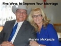  Marvin McKenzie - Five Ways to Improve Your Marriage.