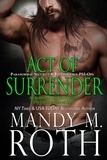  Mandy M. Roth - Act of Surrender: Paranormal Security and Intelligence - PSI-Ops Series, #2.