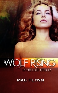  Mac Flynn - Wolf Rising (In the Loup #2) - In the Loup, #2.