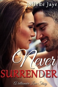  Juliette Jaye - Never Surrender (A Billionaire Love Story).