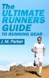  J. M. Parker - The Ultimate Runner's Guide to Running Gear.