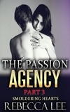  Rebecca Lee - The Passion Agency Part 3: Smoldering Hearts - The Passion Agency, #3.
