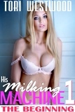  Tori Westwood - His Milking Machine 1 : The Beginning - His Milking Machine, #1.