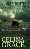  Celina Grace - Number Thirteen, Manor Close - The Asharton Manor Mysteries, #4.