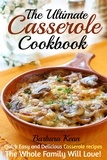  Barbara Kean - The Ultimate Casserole Cookbook: Quick Easy and Delicious Casserole recipes The Whole Family Will Love!.