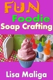  Lisa Maliga - Fun Foodie Soap Crafting.