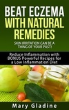  Mary Gladine - Beat Eczema: Skin Irritation can be a thing of your past! Natural Eczema Remedies PLUS Reduce Inflammation with BONUS Powerful Recipes and Food Tips for a Low Inflammation Diet.