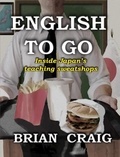  Brian Craig - English To Go: Inside Japan's Teaching Sweatshops.