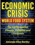  Amanda Eliza Bertha - Economic Crisis: World Food System - The Battle against Poverty, Pollution and Corruption.