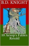  B.D. Knight - 10 Aesop's Fables Retold.