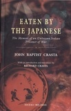  John Baptist Crasta et  Richard Crasta - Eaten by the Japanese: The Memoir of an Unknown Indian Prisoner of War.