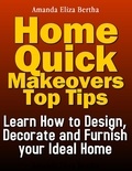  Amanda Eliza Bertha - Home Quick Makeovers Top Tips: Learn How to Design, Decorate and Furnish Your Ideal Home.
