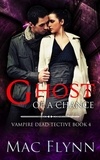  Mac Flynn - Ghost of A Chance (Vampire Dead-tective #4) - Vampire Dead-tective, #4.