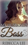  Rebecca Lee - My Husband's Boss 3: I'm So Into You - My Husband's Boss, #3.