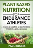  Paul Rogers - Plant Based Nutrition for Endurance Athletes: The New Science of Exploiting Organic and Raw Foods.