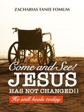  Zacharias Tanee Fomum - Come And See! Jesus Has Not Changed!! - Jesus Still Heals Today, #1.