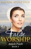  Rachel Stoltzfus - Amish Home: False Worship - Book 4 - Amish Faith (False Worship) Series, #4.