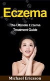  Dr. Michael Ericsson - Eczema: The Ultimate Eczema Treatment Guide.