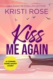  Kristi Rose - Kiss Me Again - A Coming Home Short Story, #5.