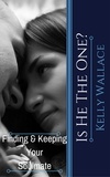  Kelly Wallace - Is He The One? Finding And Keeping Your Soulmate.