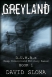  David Sloma - Greyland: D.U.M.B.s (Deep Underground Military Bases) - Book 1 - D.U.M.B.s (Deep Underground Military Bases), #1.