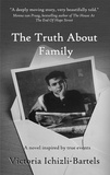  Victoria Ichizli-Bartels - The Truth About Family: A Novel Inspired by True Events.