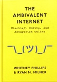 Whitney Phillips et Ryan M. Milner - The Ambivalent Internet - Mischief, Oddity, and Antagonism Online.