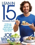 Joe Wicks - Lean in 15 - The Shape Plan - 15 Minute Meals With Workouts to Build a Strong, Lean Body.