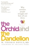 W. Thomas Boyce et Philippa Perry - The Orchid and the Dandelion - Why Sensitive People Struggle and How All Can Thrive.
