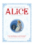 Lewis Carroll et Sir John Tenniel - The Complete Alice - Alice's Adventures in Wonderland and Through the Looking-Glass and What Alice Found There.