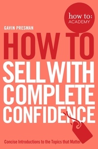 Gavin Presman et John Gordon - How To Sell With Complete Confidence.