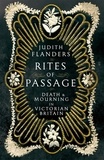 Judith Flanders - Rites of Passage - Death and Mourning in Victorian Britain.
