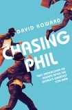 David Howard - Chasing Phil - The Adventures of Two Undercover FBI Agents with the World’s Most Charming Con Man.