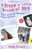 Eddi Fiegel - Dream a Little Dream of Me - The Life of 'Mama' Cass Elliot.